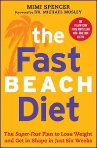 «The Fast Beach Diet: The Super-Fast Plan to Lose Weight and Get In Shape in Just Six Weeks» by Mimi Spencer