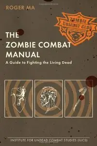 The Zombie Combat Manual: A Guide to Fighting the Living Dead (repost)