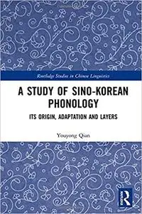 A Study of Sino-Korean Phonology: Its Origin, Adaptation and Layers