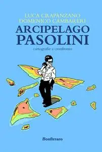 Luca Crapanzano, Domenico Cambareri - Arcipelago Pasolini. Cartografie a confronto