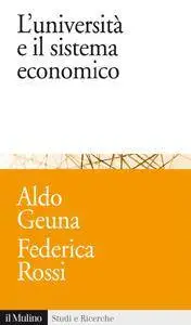Aldo Geuna, Federica Rossi - L’università e il sistema economico. Conoscenza, progresso tecnologico e crescita