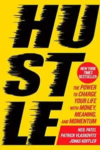 Hustle: The Power to Charge Your Life with Money, Meaning, and Momentum (Repost)