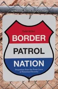 Border Patrol Nation: Dispatches from the Front Lines of Homeland Security (Repost)