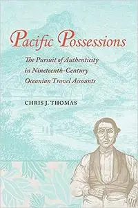 Pacific Possessions: The Pursuit of Authenticity in Nineteenth-Century Oceanian Travel Accounts