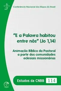 ««E a Palavra habitou entre nós» (Jo 1,14)» by Conferência Nacional dos Bispos do Brasil