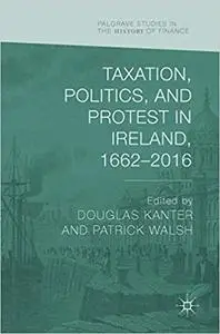 Taxation, Politics, and Protest in Ireland, 1662-2016