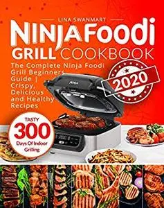 Ninja Foodi Grill Cookbook 2020: The Complete Ninja Foodi Grill Beginners Guide