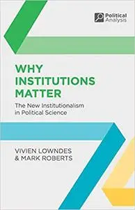 Why Institutions Matter: The New Institutionalism in Political Science (Repost)