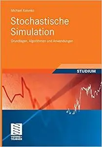 Stochastische Simulation: Grundlagen, Algorithmen und Anwendungen (Studienbücher Wirtschaftsmathematik)