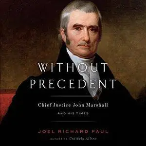 Without Precedent: Chief Justice John Marshall and His Times [Audiobook]