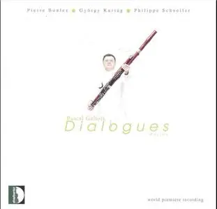 Pascal Gallois - Dialogues: Kurtag, Boulez, Schoeller (2008)