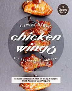 Games Night Chicken Wings for Beginners Cookbook