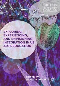 Exploring, Experiencing, and Envisioning Integration in US Arts Education (Repost)