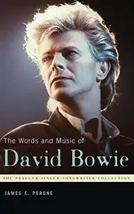 The Words and Music of David Bowie (The Praeger Singer-Songwriter Collection)