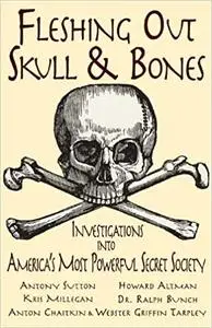 Fleshing Out Skull & Bones: Investigations into America's Most Powerful Secret Society