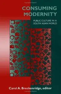 Consuming Modernity: Public Culture in a South Asian World (Repost)