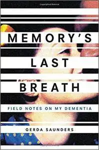 Memory's Last Breath: Field Notes on My Dementia