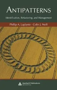 Antipatterns: Identification, Refactoring, and Management (Auerbach Series on Applied Software Engineering) (Repost)