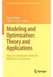 Modeling and Optimization: Theory and Applications: Selected Contributions from the MOPTA 2010 Conference