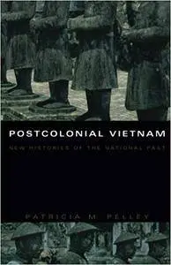 Postcolonial Vietnam: New Histories of the National Past