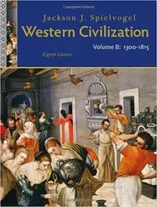 Western Civilization: Volume B: 1300 to 1815, 8th Edition