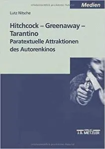 Hitchcock - Greenaway - Tarantino: Paratextuelle Attraktionen des Autorenkinos