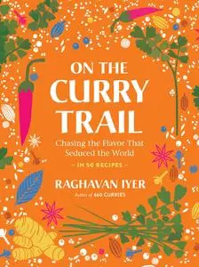 On the Curry Trail: Chasing the Flavor That Seduced the World