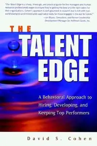 The Talent Edge: A Behavioral Approach to Hiring, Developing, and Keeping Top Performers