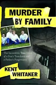 «Murder by Family» by Kent Whitaker