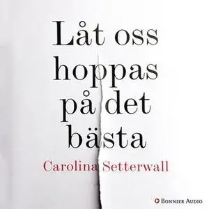«Låt oss hoppas på det bästa» by Carolina Setterwall