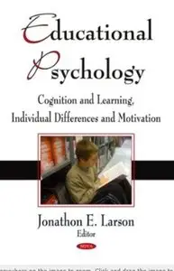 Educational Psychology: Cognition and Learning, Individual Differences and Motivation
