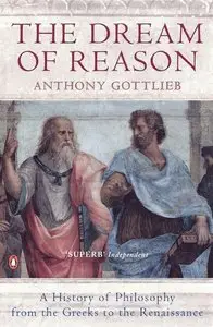 The Dream of Reason: A History of Philosophy from the Greeks to the Renaissance