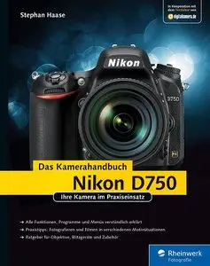 Nikon D750. Das Kamerahandbuch: Ihre Kamera im Praxiseinsatz