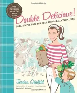 Double Delicious!: Good, Simple Food for Busy, Complicated Lives [Repost]