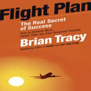 «Flight Plan: The Real Secret of Success» by Brian Tracy