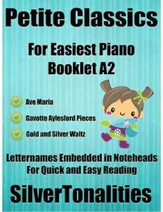 «Petite Classics for Easiest Piano Booklet A2 – Ave Maria Gavotte Aylesford Pieces Gold and Silver Waltz Letter Names Em