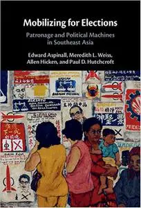 Mobilizing for Elections: Patronage and Political Machines in Southeast Asia