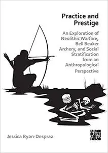 Practice and Prestige: An Exploration of Neolithic Warfare, Bell Beaker Archery, and Social Stratification from an Anthr