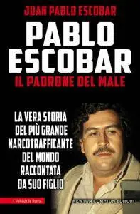 Juan Pablo Escobar - Pablo Escobar. Il padrone del male