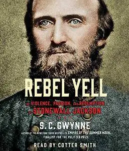 Rebel Yell: The Violence, Passion, and Redemption of Stonewall Jackson [Audiobook]