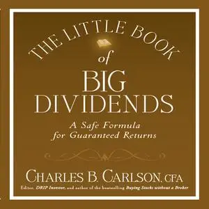 «The Little Book of Big Dividends: A Safe Formula for Guaranteed Returns» by Terry Savage,Charles B. Carlson