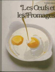 Cuisiner mieux les oeufs et les fromages