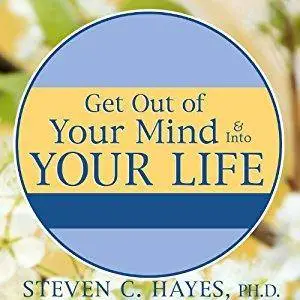 Get Out of Your Mind & Into Your Life: The New Acceptance & Commitment Therapy [Audiobook]