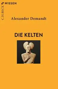 Alexander Demandt - Die Kelten