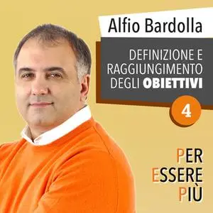 «Definizione e raggiungimento degli obiettivi» by Alfio Bardolla
