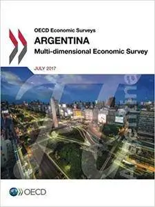 OECD Economic Surveys: Argentina 2017: Multi-dimensional Economic Survey