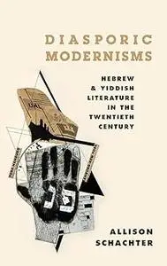 Diasporic Modernisms: Hebrew and Yiddish Literature in the Twentieth Century