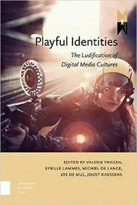 Playful Identities: The Ludification of Digital Media Cultures (MediaMatters)