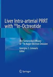 Liver Intra-arterial PRRT with 111In-Octreotide: The Tumoricidal Efficacy of 111In Auger Electron Emission