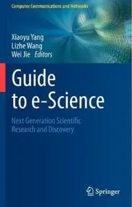 Guide to e-Science: Next Generation Scientific Research and Discovery [Repost]